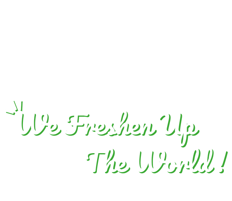 We Freshen Up The World !